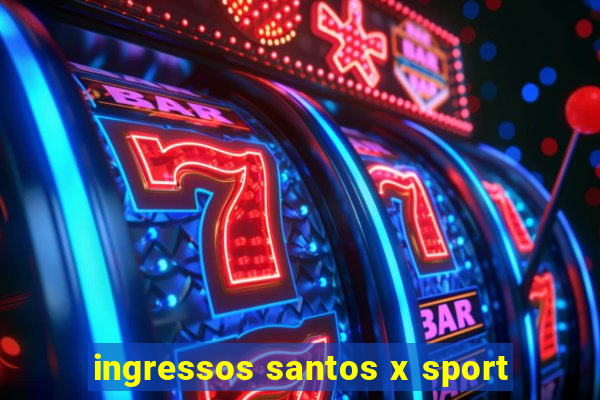 ingressos santos x sport